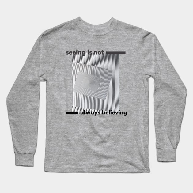 Seeing Is Not Always Believing Long Sleeve T-Shirt by Inspire & Motivate